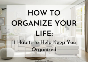 How to Organize Your Life: 11 Habits to Help Keep You Organized ...