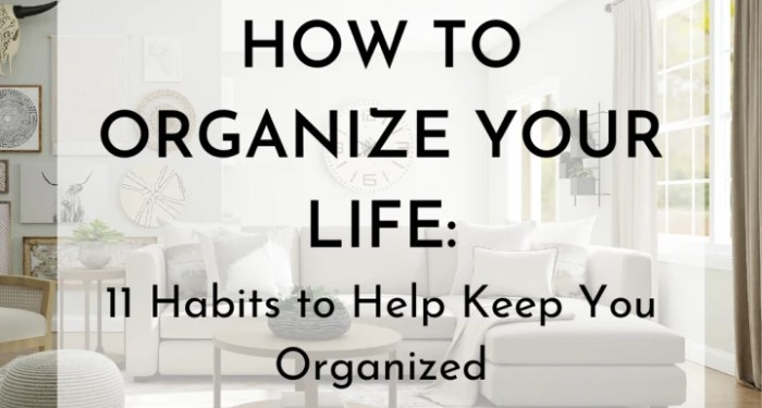 How to Organize Your Life: 11 Habits to Help Keep You Organized ...