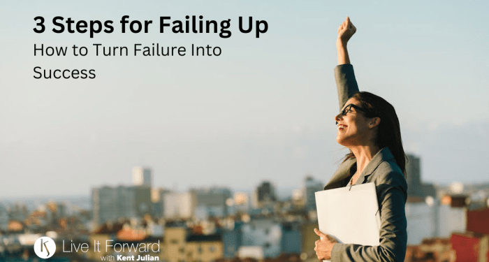 3 Steps for Failing Up - How to Turn Failure Into Success