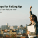 3 Steps for Failing Up - How to Turn Failure Into Success